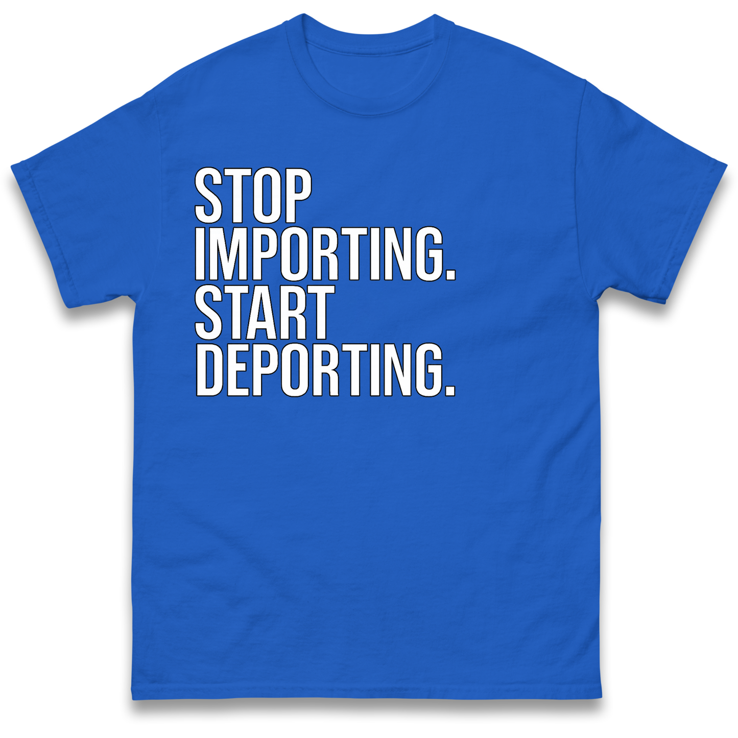 Stop Importing Start Deporting T-Shirt