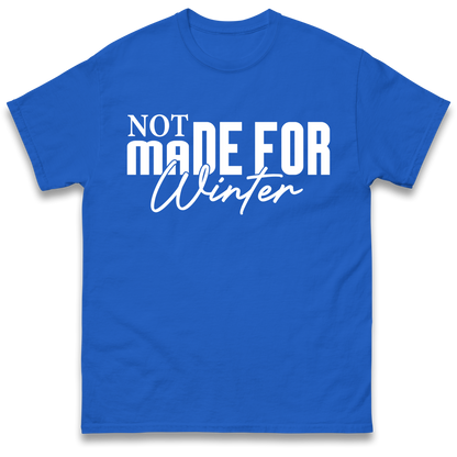 Not Made For Winter Christmas T Shirt