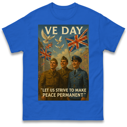 VE Day Let Us Strive to Make Peace Permanent T Shirt