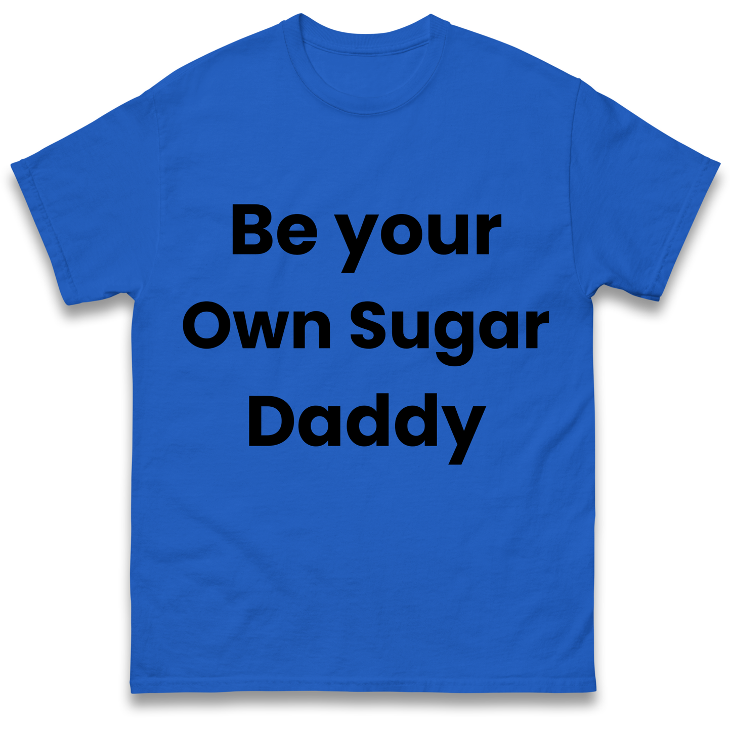 Be Your Own Sugar Daddy T Shirt