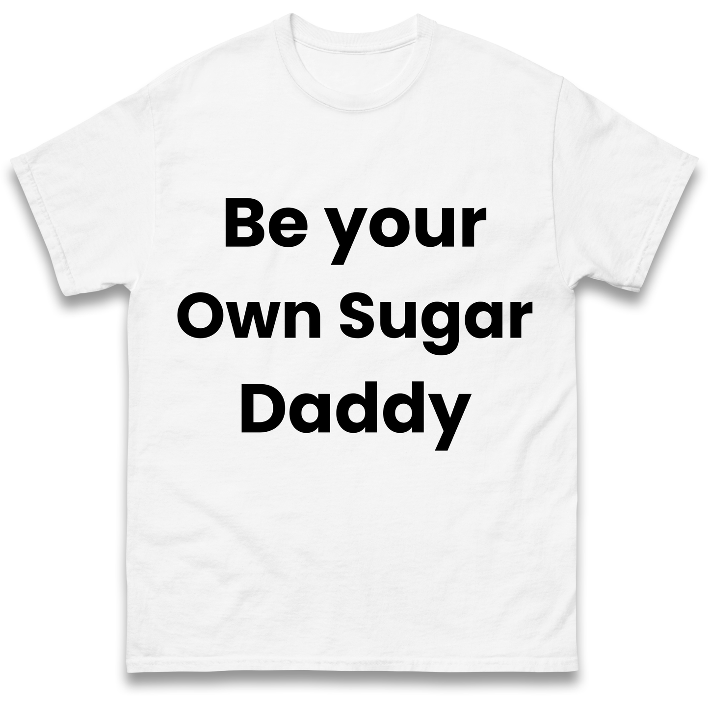 Be Your Own Sugar Daddy T Shirt