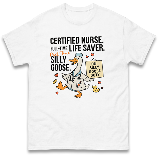 Full Time Nurse Part Time Silly Goose T Shirt