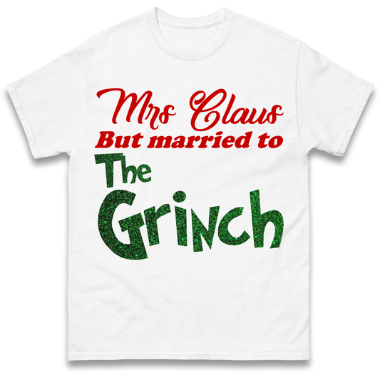 Mrs Claus But Married To The Grinch Christmas T Shirt