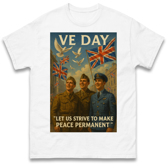 VE Day Let Us Strive to Make Peace Permanent T Shirt