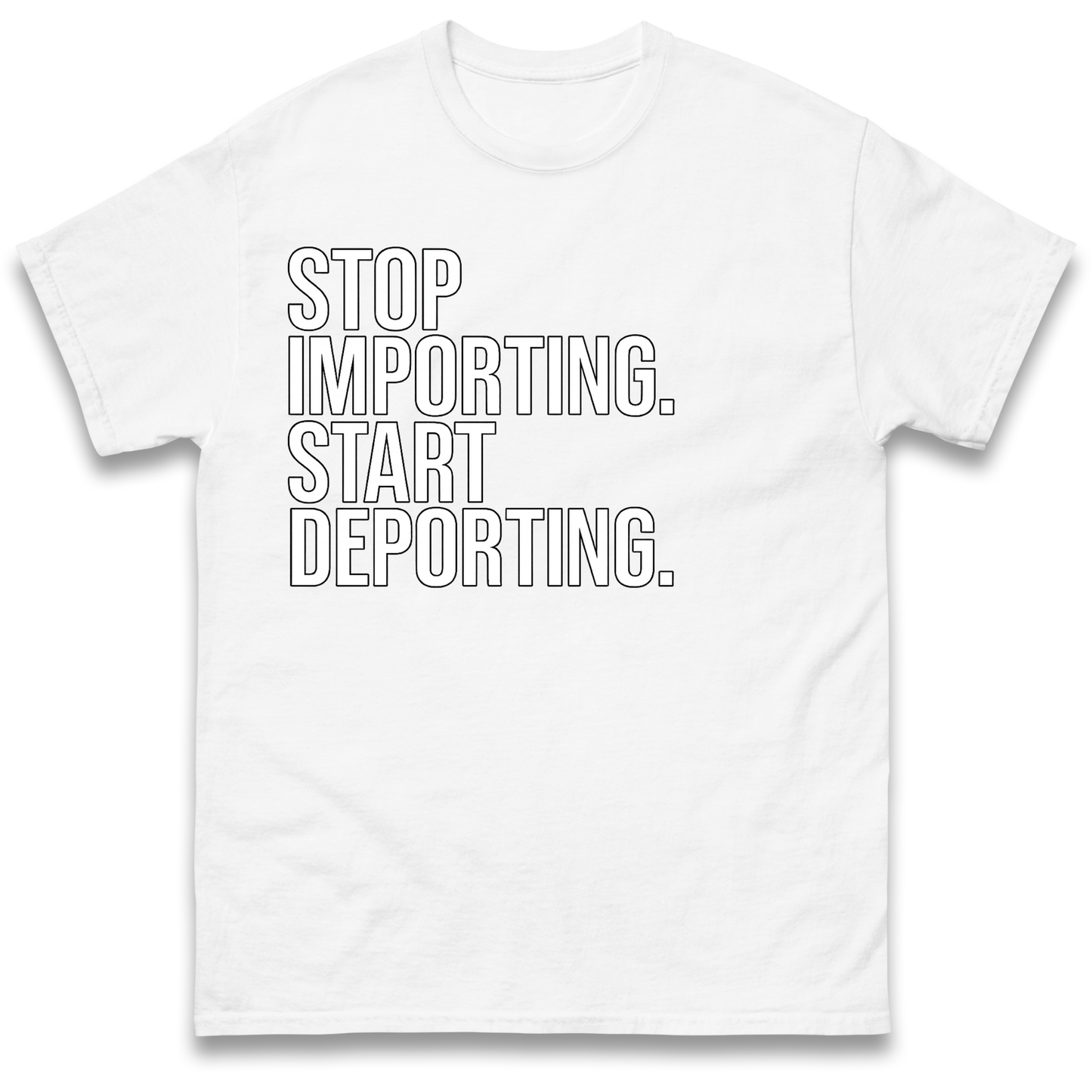 Stop Importing Start Deporting T-Shirt