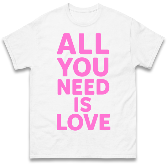 All You Need is Love T Shirt