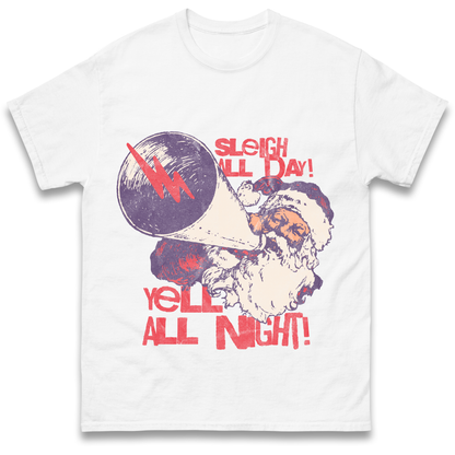 Sleigh All Day Yell All Night Santa Christmas T Shirt