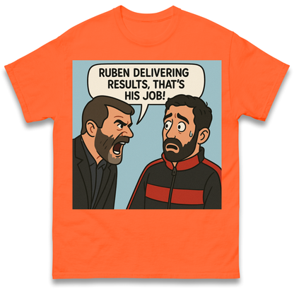 Ruben Delivering Results That's His Job T Shirt
