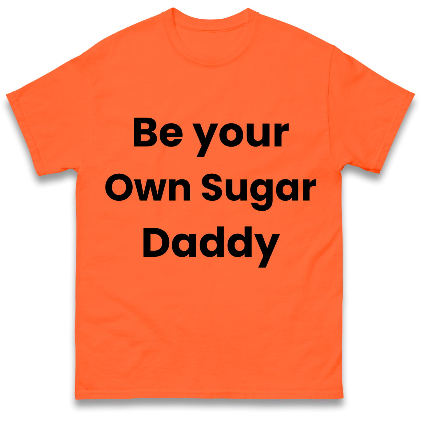 Be Your Own Sugar Daddy T Shirt