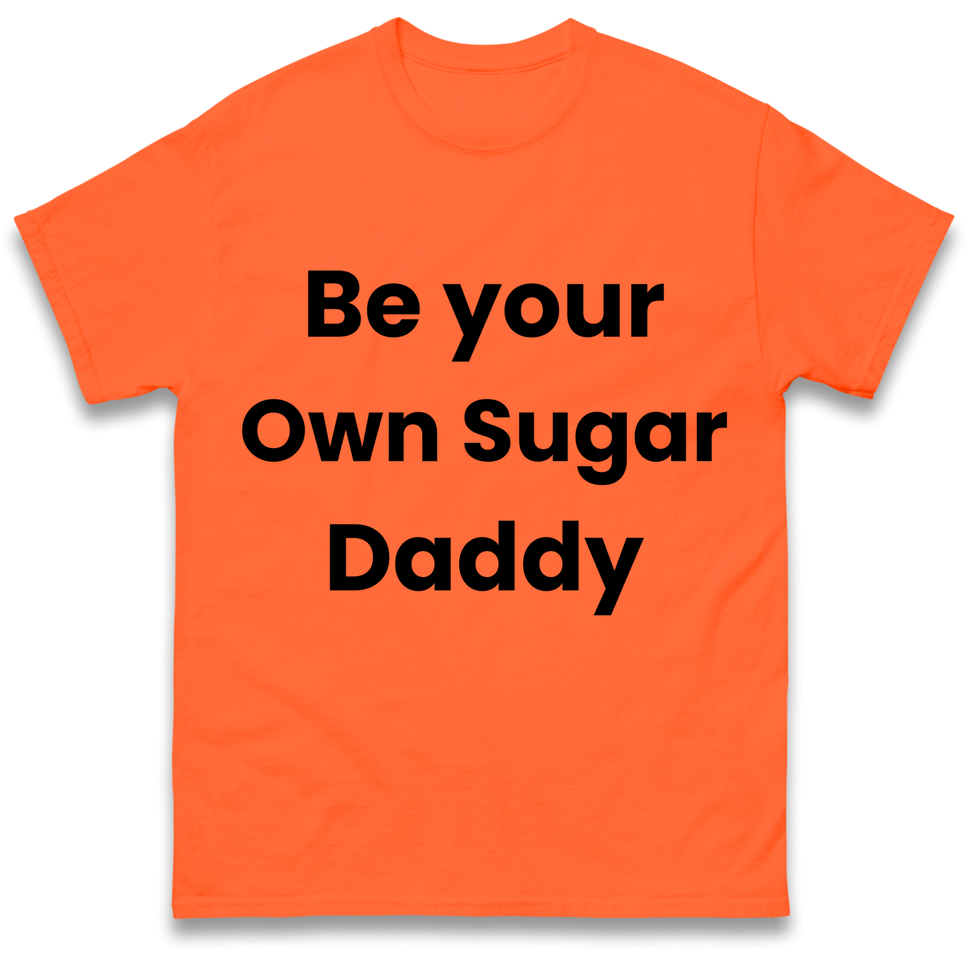 Be Your Own Sugar Daddy T Shirt