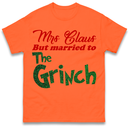 Mrs Claus But Married To The Grinch Christmas T Shirt