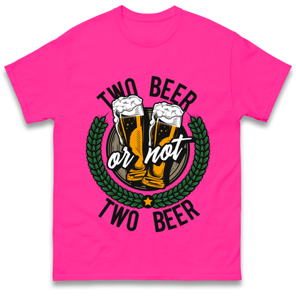 Two Beer or not Two Beer T Shirt