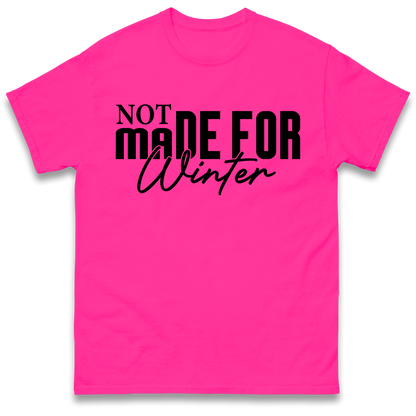 Not Made For Winter Christmas T Shirt
