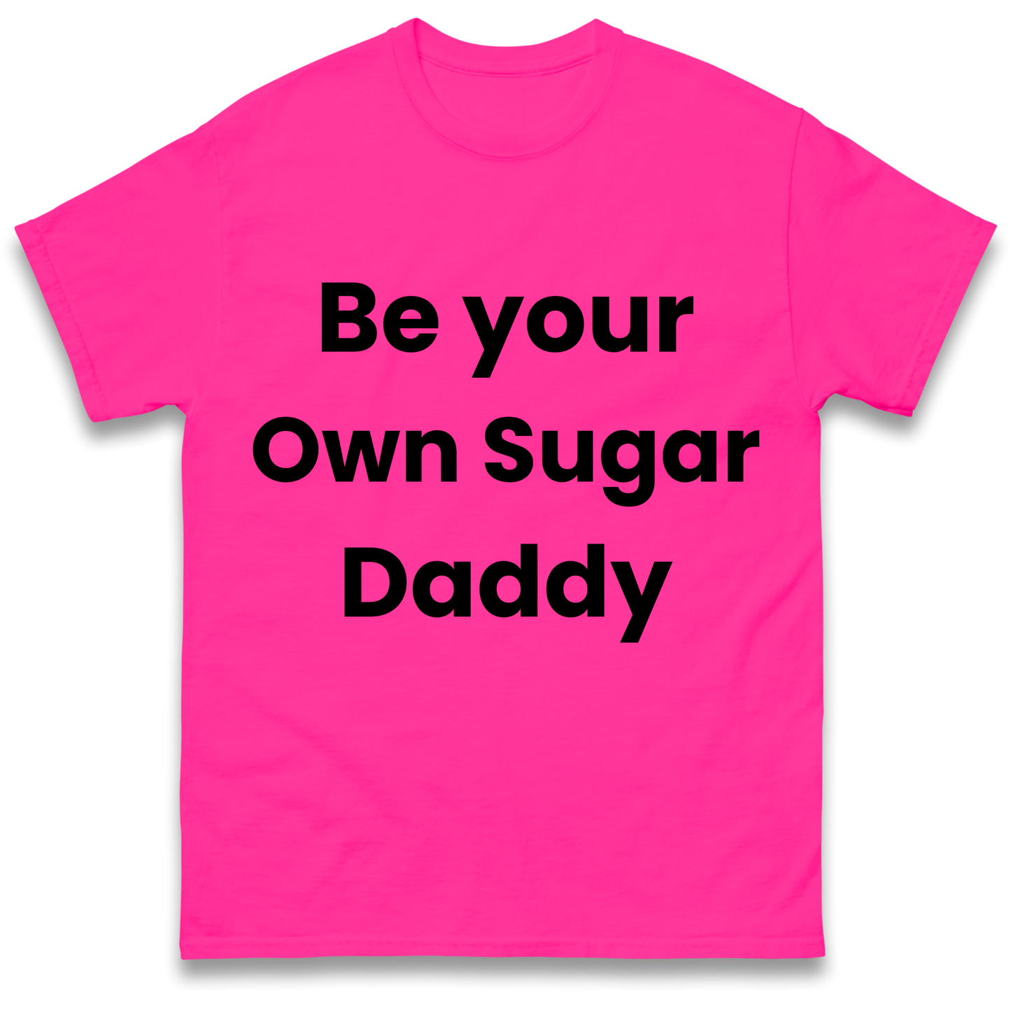 Be Your Own Sugar Daddy T Shirt