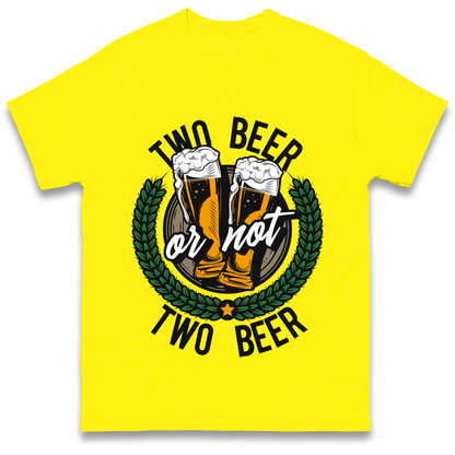Two Beer or not Two Beer T Shirt
