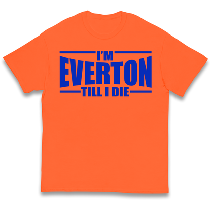 I'm Everton Till I Die kids t shirt