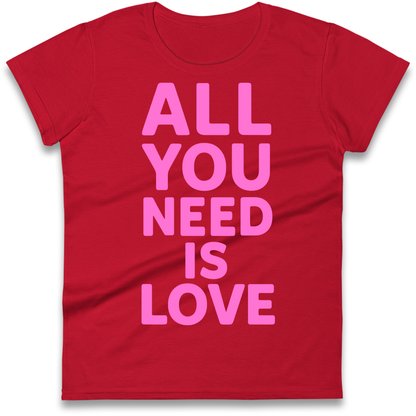 All You Need is Love Ladies Shirt