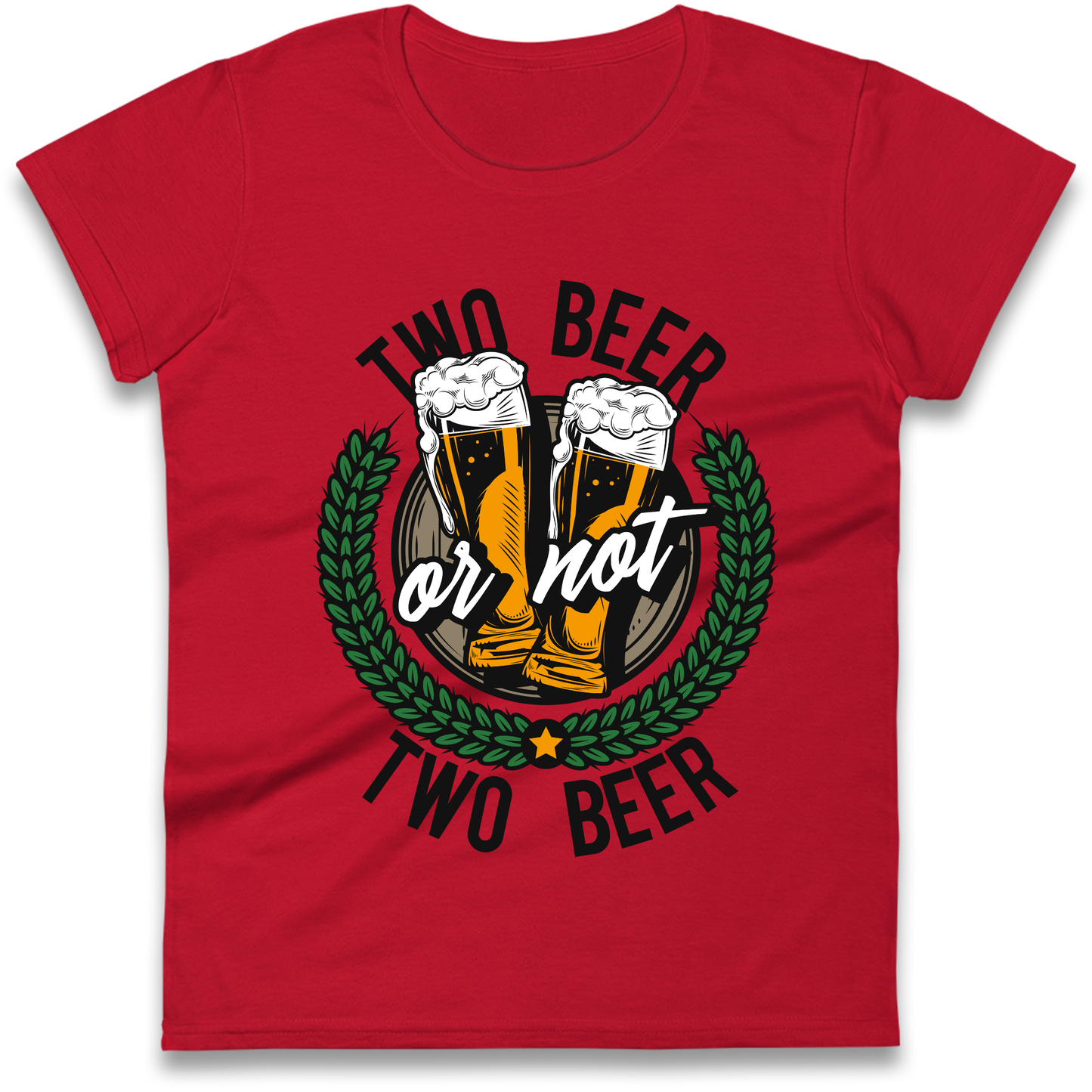 Two Beer or not Two Beer Ladies Shirt