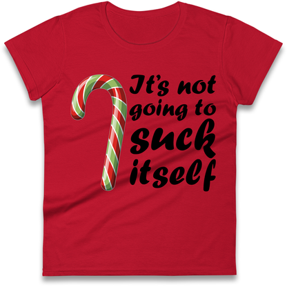 Not Going To Suck Itself Ladies Shirt