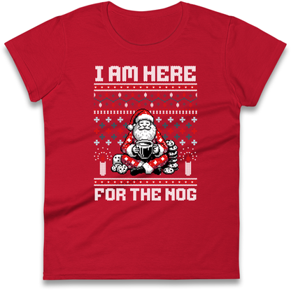 I am Here For The Nog Christmas Ladies Shirt