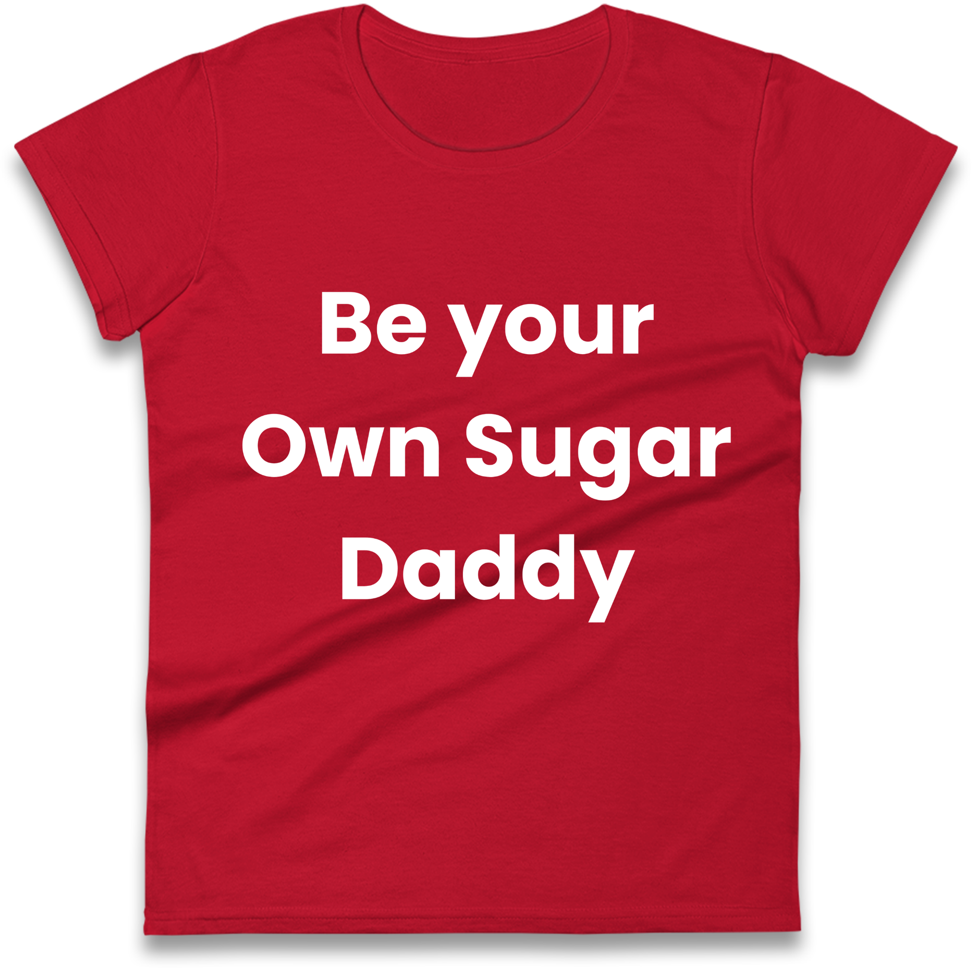 Be Your Own Sugar Daddy Ladies Shirt