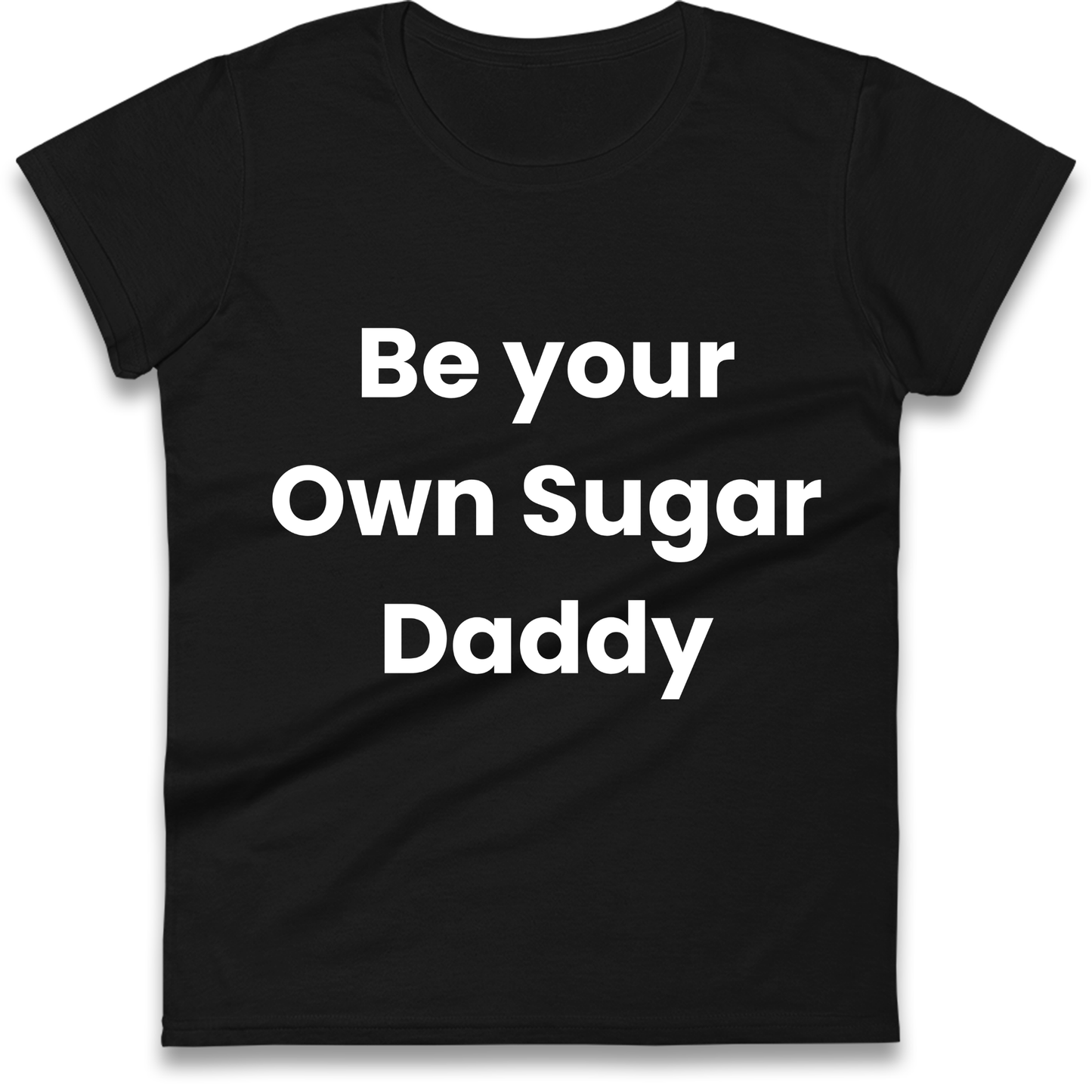 Be Your Own Sugar Daddy Ladies Shirt