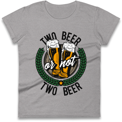 Two Beer or not Two Beer Ladies Shirt