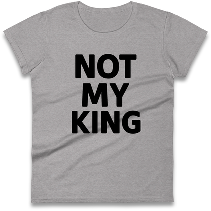 Not My King Ladies Shirt