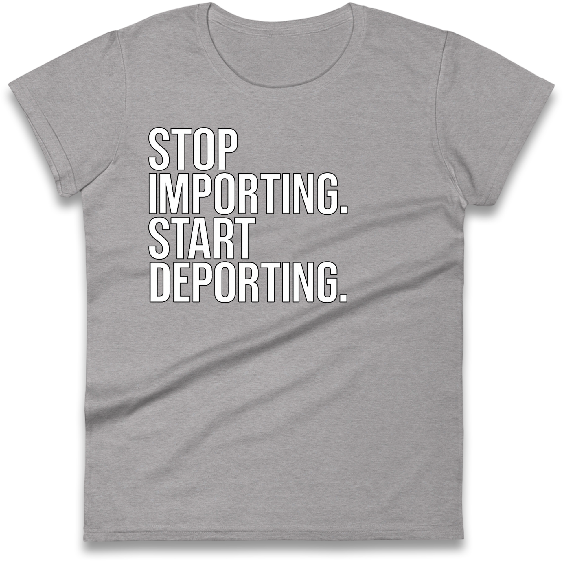 STOP IMPORTING START DEPORTING Ladies Shirt