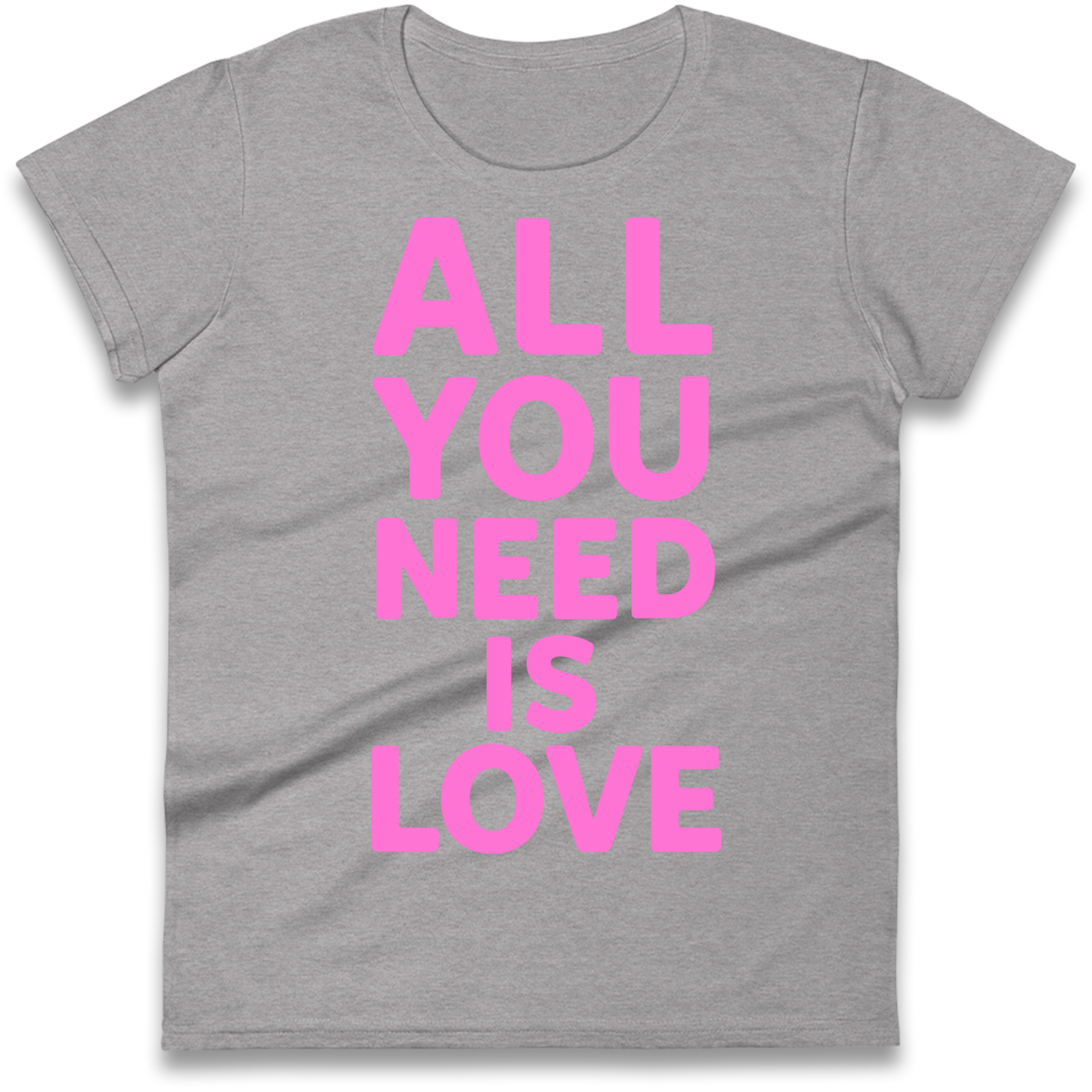 All You Need is Love Ladies Shirt