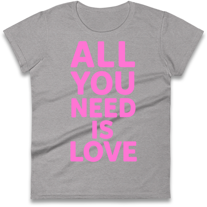 All You Need is Love Ladies Shirt