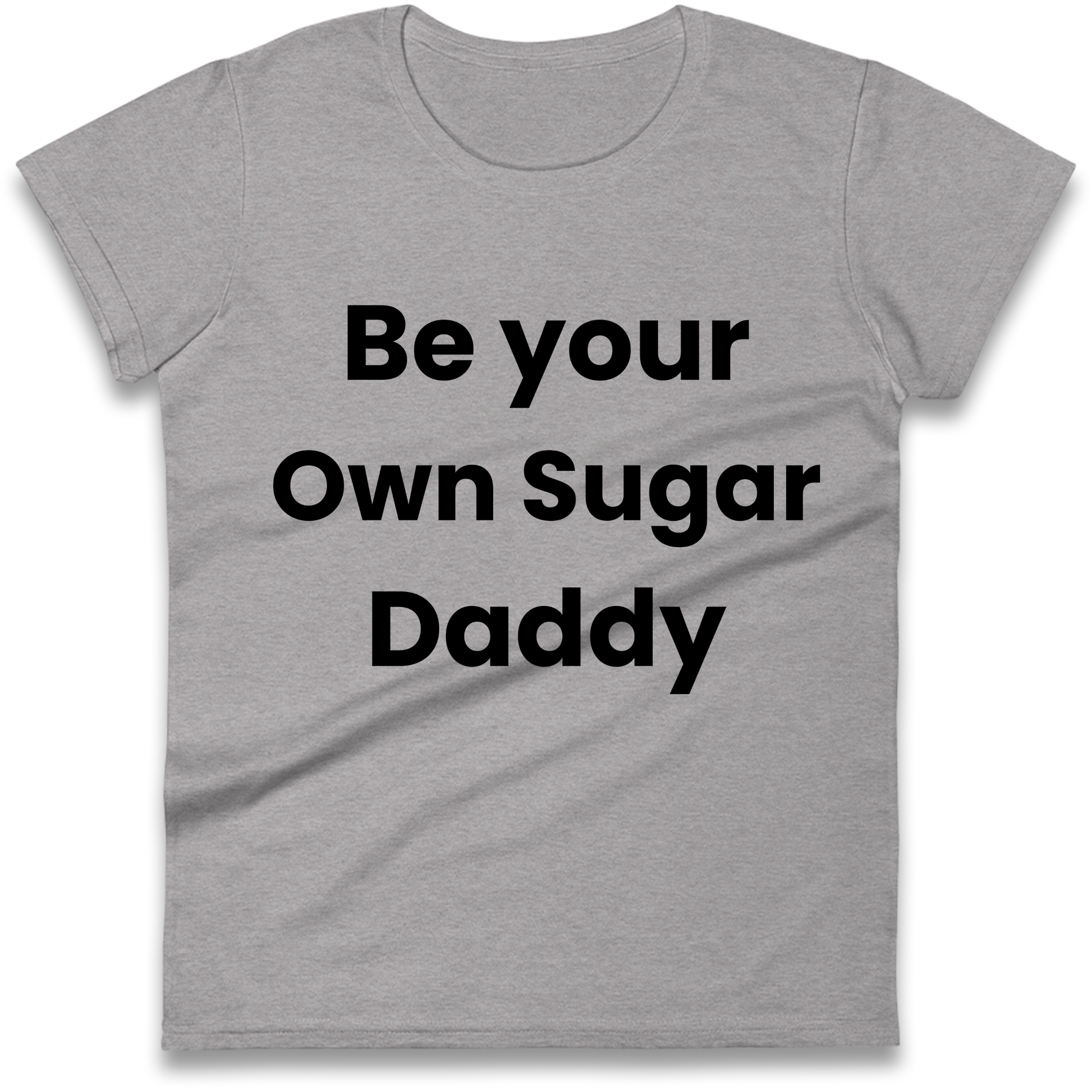 Be Your Own Sugar Daddy Ladies Shirt