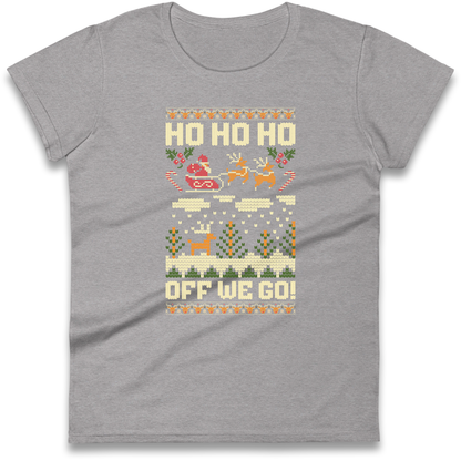 Have Yourself a HO HO HO Off we Go Christmas Ladies Shirt
