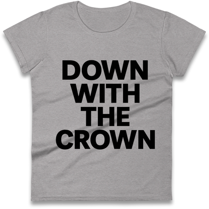 DOWN WITH THE CROWN Ladies Shirt