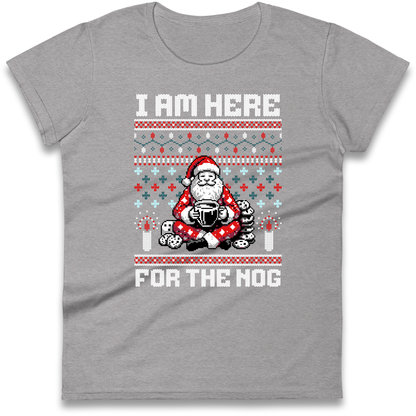 I am Here For The Nog Christmas Ladies Shirt