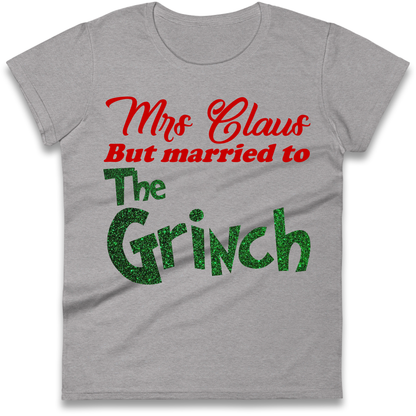 Mrs Claus But Married To The Grinch Christmas Ladies Shirt