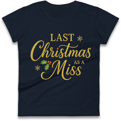Last Christmas as a Miss Ladies Shirt