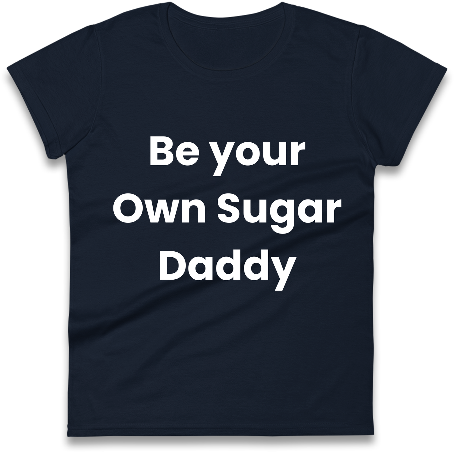 Be Your Own Sugar Daddy Ladies Shirt