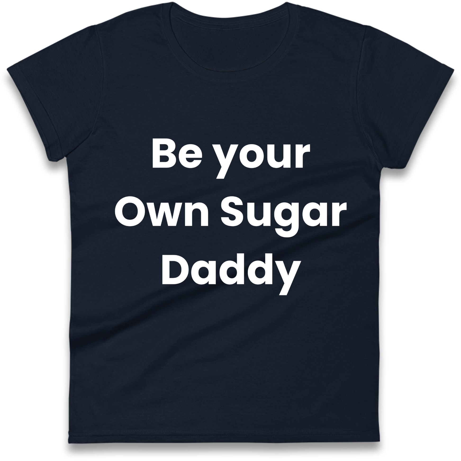 Be Your Own Sugar Daddy Ladies Shirt