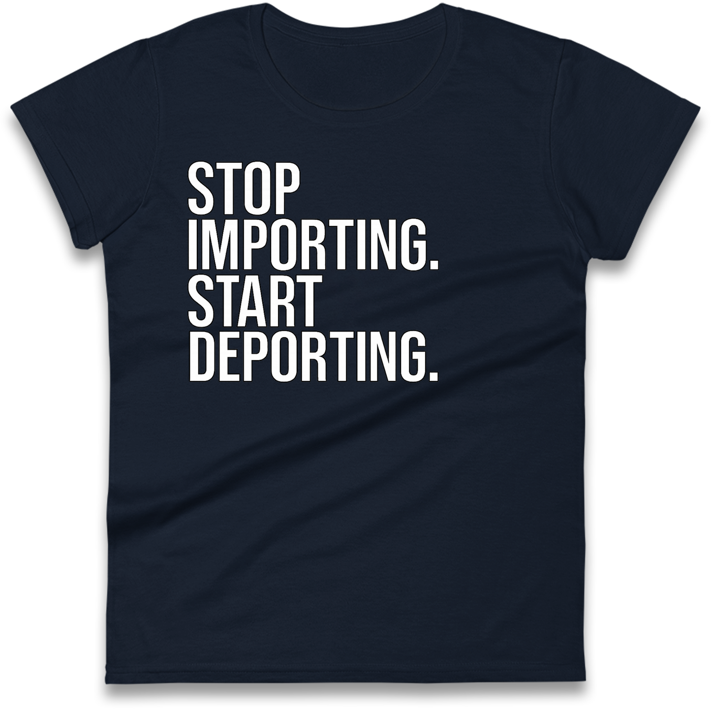 STOP IMPORTING START DEPORTING Ladies Shirt