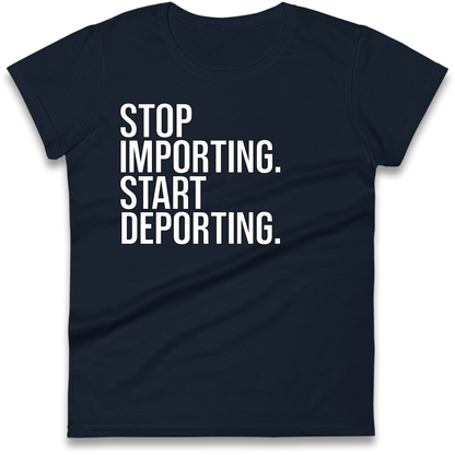 STOP IMPORTING START DEPORTING Ladies Shirt