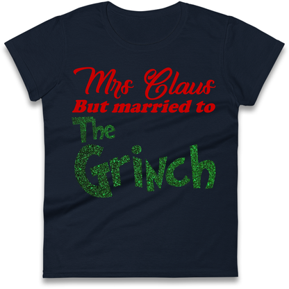 Mrs Claus But Married To The Grinch Christmas Ladies Shirt