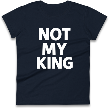 Not My King Ladies Shirt