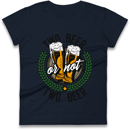 Two Beer or not Two Beer Ladies Shirt