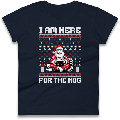I am Here For The Nog Christmas Ladies Shirt