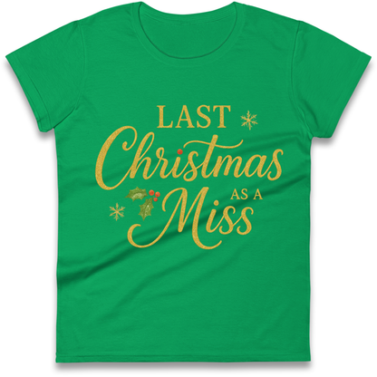 Last Christmas as a Miss Ladies Shirt