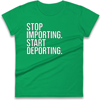 STOP IMPORTING START DEPORTING Ladies Shirt