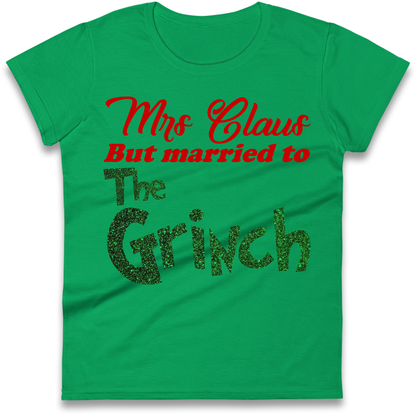 Mrs Claus But Married To The Grinch Christmas Ladies Shirt