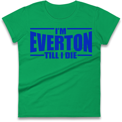 I'm Everton Till I Die Ladies Shirt