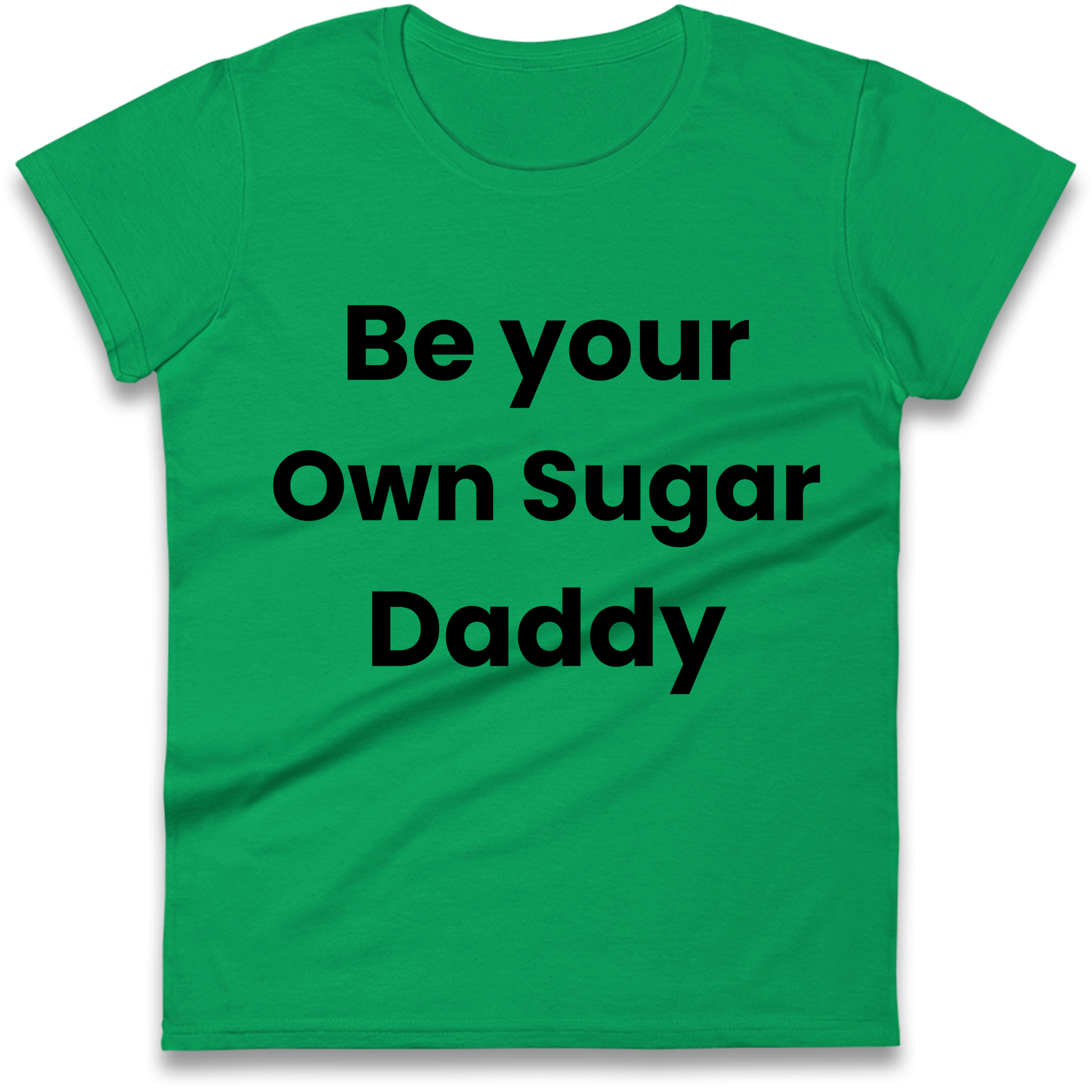 Be Your Own Sugar Daddy Ladies Shirt